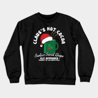 Clause's Hot Cocoa Santa's Secret Receipe Elf Approved product of the north pole Crewneck Sweatshirt